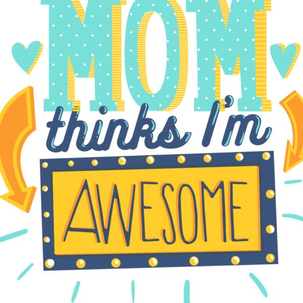 Mom Thinks I'm Awesome Thumbnail